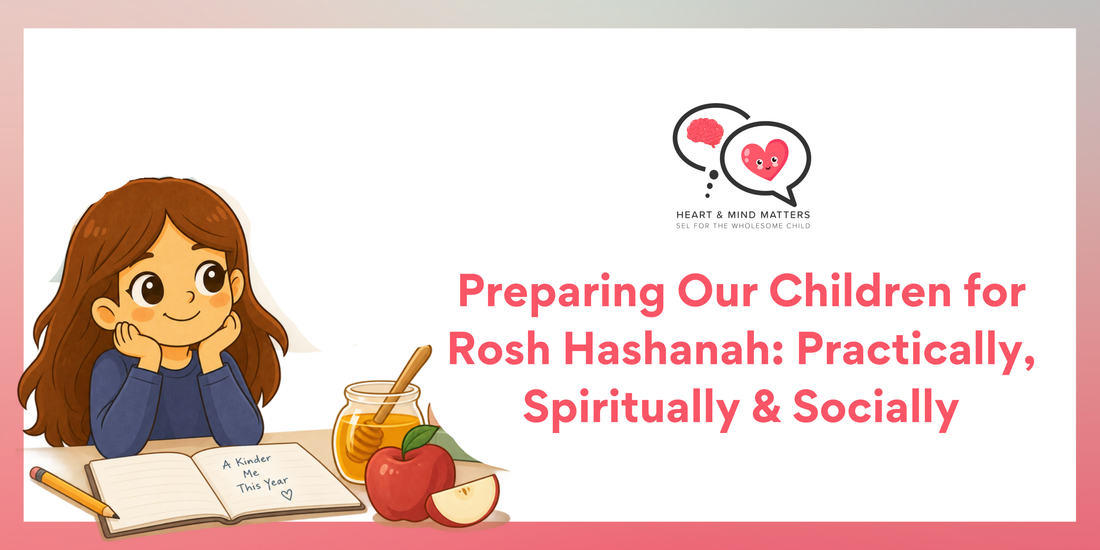 Preparing Our Children for Rosh Hashanah: Practically, Spiritually & Socially
